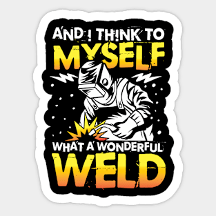 And I Think To Myself What a Wonderful Weld Sticker